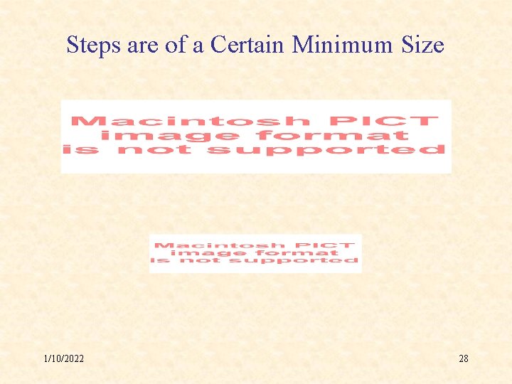 Steps are of a Certain Minimum Size 1/10/2022 28 