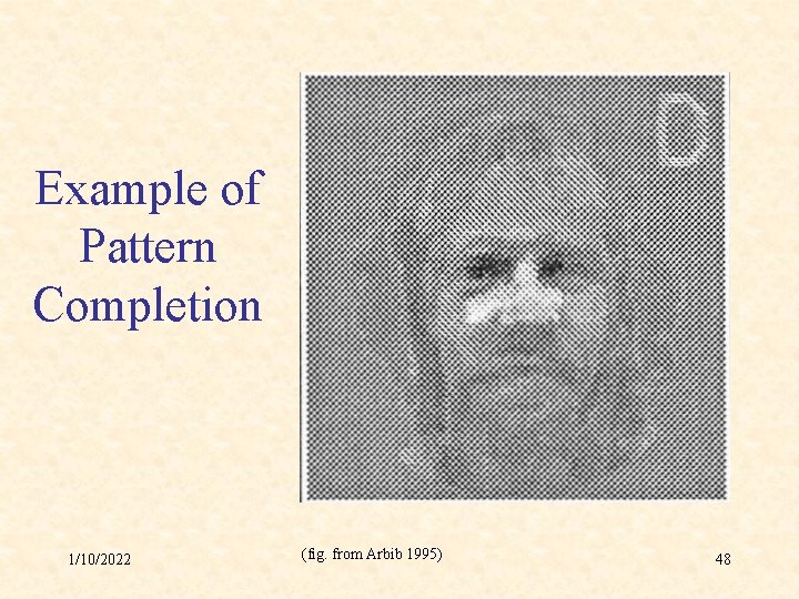 Example of Pattern Completion 1/10/2022 (fig. from Arbib 1995) 48 