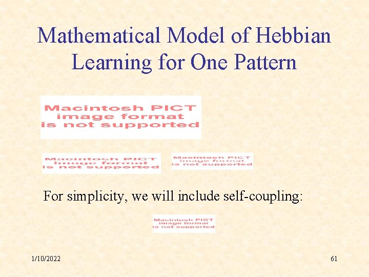 Mathematical Model of Hebbian Learning for One Pattern For simplicity, we will include self-coupling: