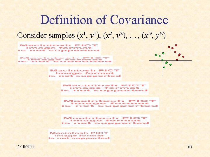 Definition of Covariance Consider samples (x 1, y 1), (x 2, y 2), …,