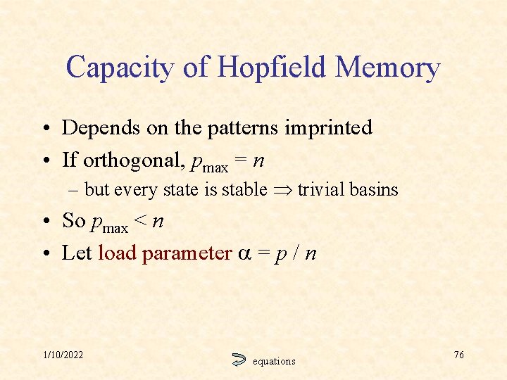 Capacity of Hopfield Memory • Depends on the patterns imprinted • If orthogonal, pmax