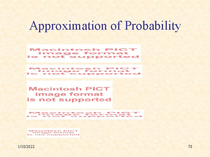 Approximation of Probability 1/10/2022 78 