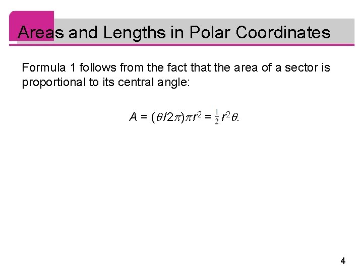 Areas and Lengths in Polar Coordinates Formula 1 follows from the fact that the