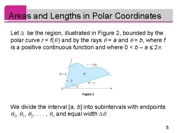 Areas and Lengths in Polar Coordinates Let be the region, illustrated in Figure 2,