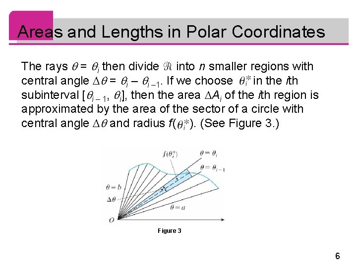 Areas and Lengths in Polar Coordinates The rays = i then divide into n