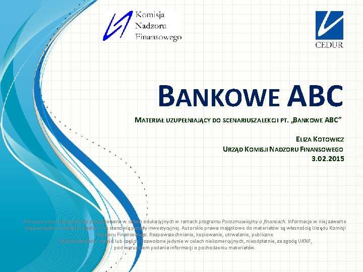 BANKOWE ABC MATERIAŁ UZUPEŁNIAJĄCY DO SCENARIUSZA LEKCJI PT. „BANKOWE ABC” ELIZA KOTOWICZ URZĄD KOMISJI