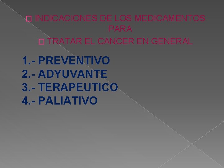 � INDICACIONES DE LOS MEDICAMENTOS PARA � TRATAR EL CANCER EN GENERAL 1. -