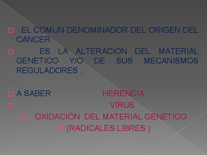 EL COMUN DENOMINADOR DEL ORIGEN DEL CANCER � ES LA ALTERACION DEL MATERIAL GENETICO
