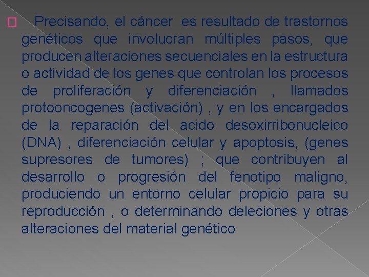 � Precisando, el cáncer es resultado de trastornos genéticos que involucran múltiples pasos, que