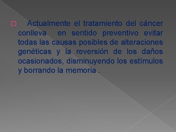 � Actualmente el tratamiento del cáncer conlleva en sentido preventivo evitar todas las causas