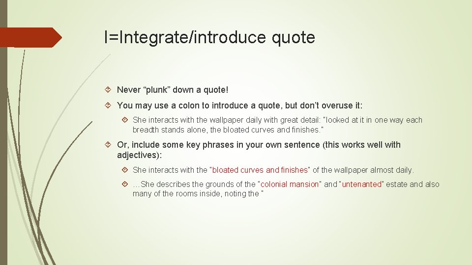 I=Integrate/introduce quote Never “plunk” down a quote! You may use a colon to introduce