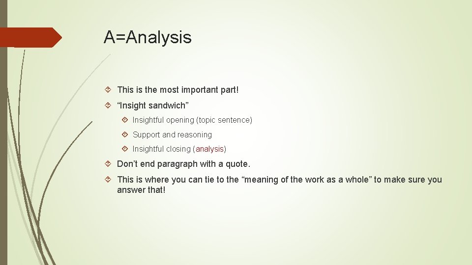 A=Analysis This is the most important part! “Insight sandwich” Insightful opening (topic sentence) Support