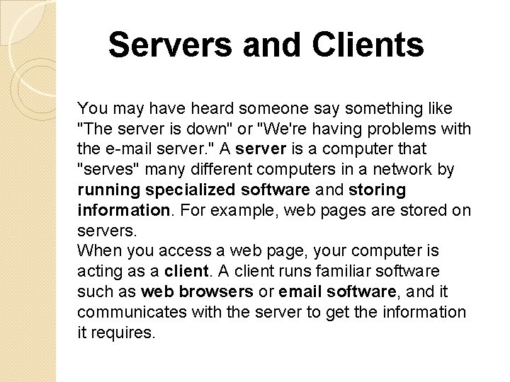 Servers and Clients You may have heard someone say something like "The server is