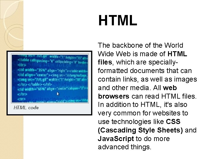 HTML The backbone of the World Wide Web is made of HTML files, which