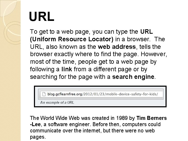 URL To get to a web page, you can type the URL (Uniform Resource
