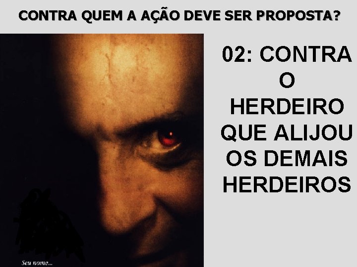 CONTRA QUEM A AÇÃO DEVE SER PROPOSTA? 02: CONTRA O HERDEIRO QUE ALIJOU OS