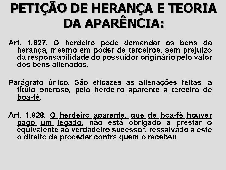 PETIÇÃO DE HERANÇA E TEORIA DA APARÊNCIA: Art. 1. 827. O herdeiro pode demandar