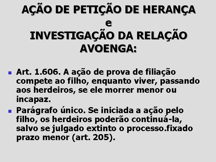 AÇÃO DE PETIÇÃO DE HERANÇA e INVESTIGAÇÃO DA RELAÇÃO AVOENGA: n n Art. 1.