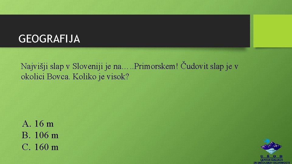 GEOGRAFIJA Najvišji slap v Sloveniji je na…. . Primorskem! Čudovit slap je v okolici