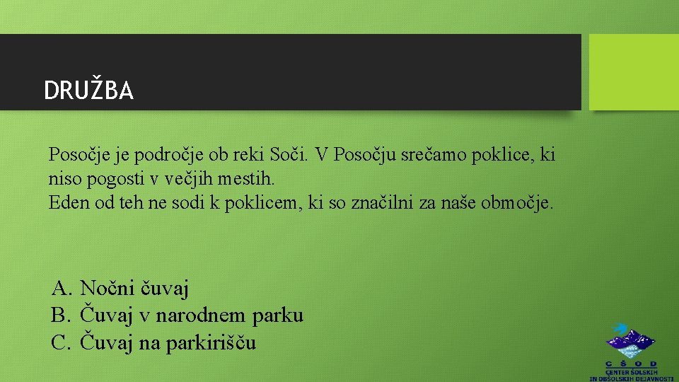 DRUŽBA Posočje je področje ob reki Soči. V Posočju srečamo poklice, ki niso pogosti