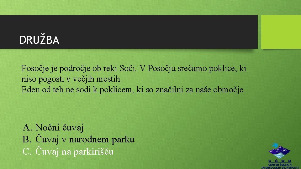 DRUŽBA Posočje je področje ob reki Soči. V Posočju srečamo poklice, ki niso pogosti