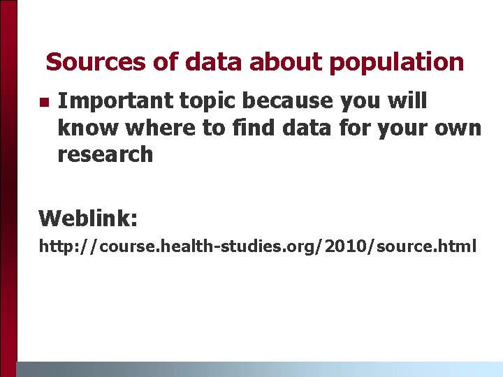 Sources of data about population n Important topic because you will know where to