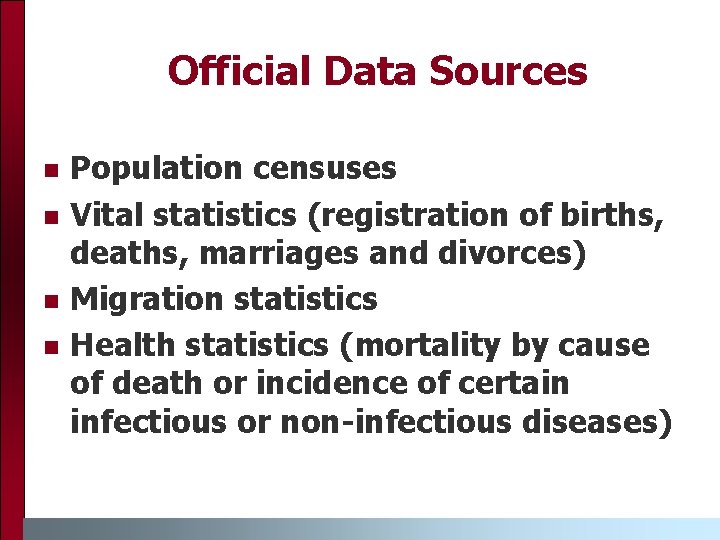 Official Data Sources n n Population censuses Vital statistics (registration of births, deaths, marriages