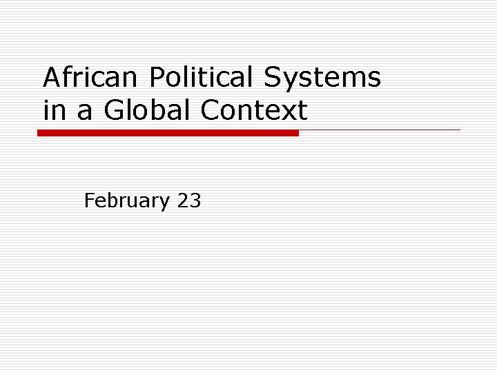 African Political Systems in a Global Context February 23 