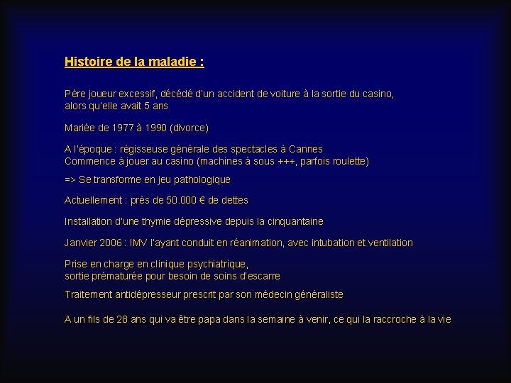 Histoire de la maladie : Père joueur excessif, décédé d’un accident de voiture à