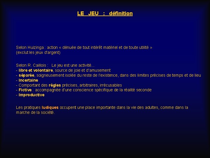 LE JEU : définition Selon Huizinga : action « dénuée de tout intérêt matériel