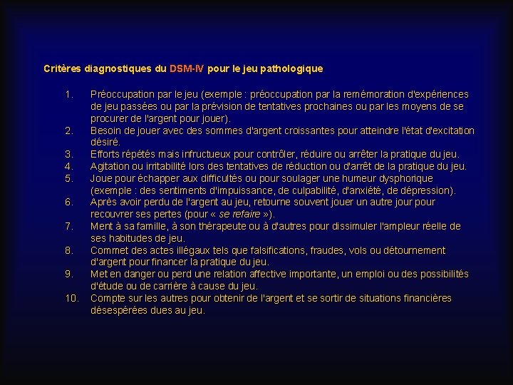 Critères diagnostiques du DSM-IV pour le jeu pathologique 1. 2. 3. 4. 5. 6.