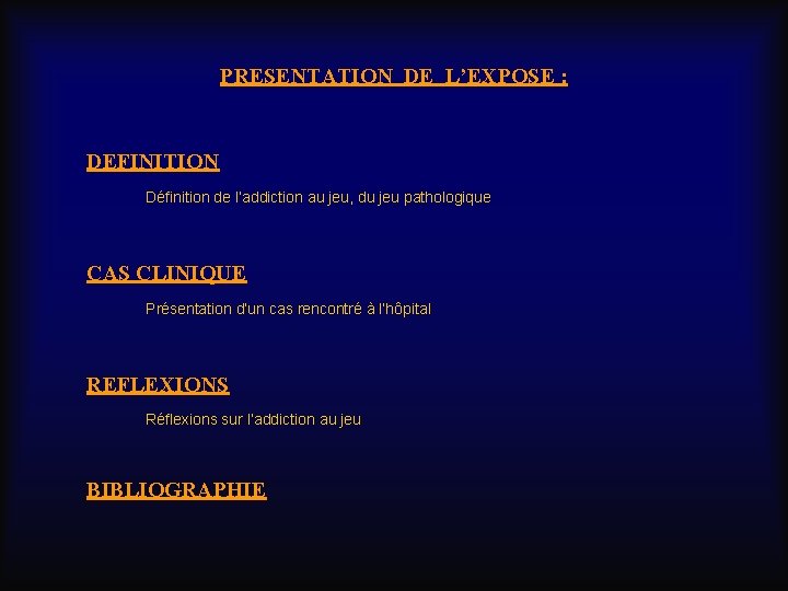 PRESENTATION DE L’EXPOSE : DEFINITION Définition de l’addiction au jeu, du jeu pathologique CAS