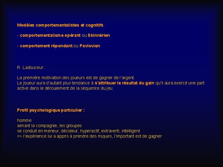 Modèles comportementalistes et cognitifs : - comportementalisme opérant ou Skinnérien - comportement répondant ou