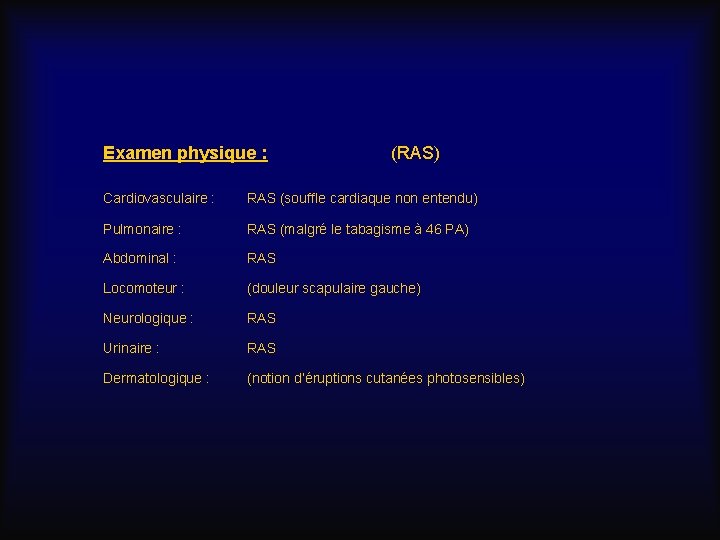 Examen physique : (RAS) Cardiovasculaire : RAS (souffle cardiaque non entendu) Pulmonaire : RAS