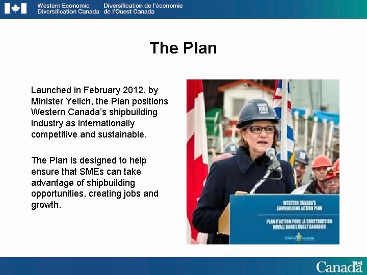 The Plan Launched in February 2012, by Minister Yelich, the Plan positions Western Canada’s