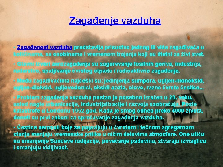 Zagađenje vazduha • Zagađenost vazduha predstavlja prisustvo jednog ili više zagađivača u količinama, sa