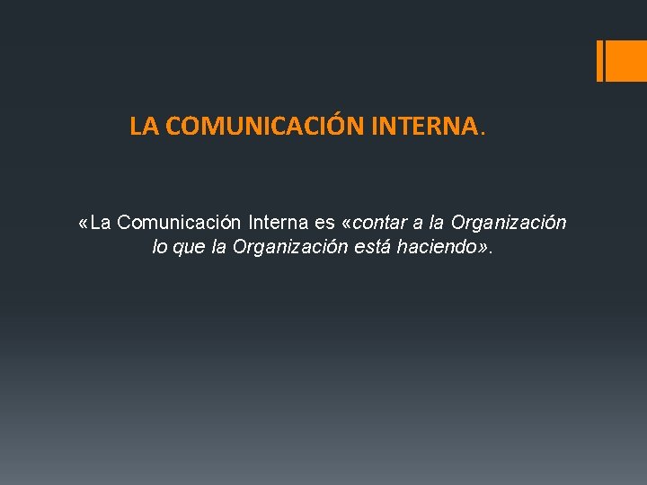 LA COMUNICACIÓN INTERNA. «La Comunicación Interna es «contar a la Organización lo que la