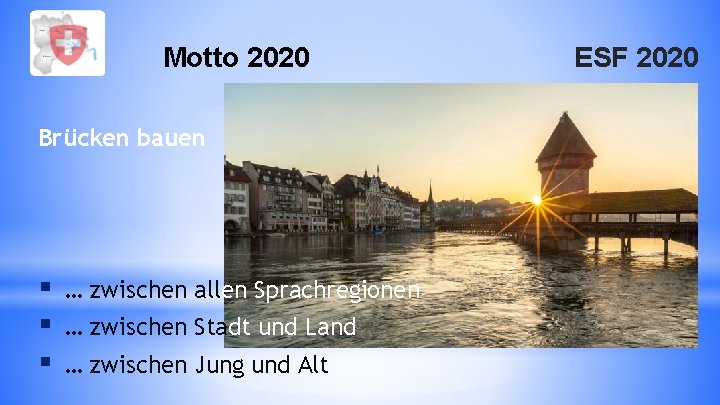 Motto 2020 Brücken bauen § § § … zwischen allen Sprachregionen … zwischen Stadt
