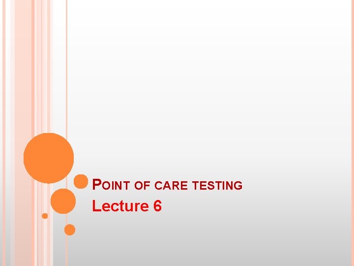 POINT OF CARE TESTING Lecture 6 POINT OF CARE TESTING Lecture 6