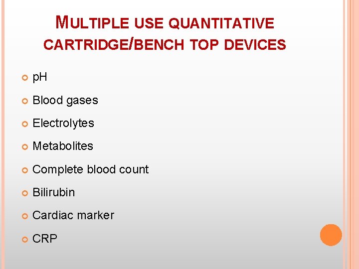 MULTIPLE USE QUANTITATIVE CARTRIDGE/BENCH TOP DEVICES p. H Blood gases Electrolytes Metabolites Complete blood MULTIPLE USE QUANTITATIVE CARTRIDGE/BENCH TOP DEVICES p. H Blood gases Electrolytes Metabolites Complete blood