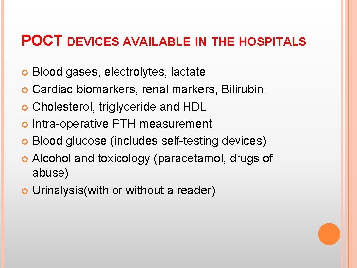 POCT DEVICES AVAILABLE IN THE HOSPITALS Blood gases, electrolytes, lactate Cardiac biomarkers, renal markers, POCT DEVICES AVAILABLE IN THE HOSPITALS Blood gases, electrolytes, lactate Cardiac biomarkers, renal markers,