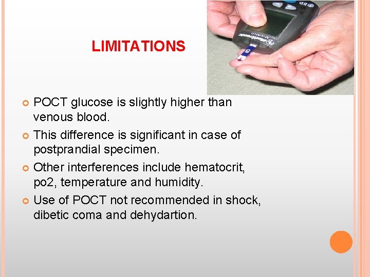 LIMITATIONS POCT glucose is slightly higher than venous blood. This difference is significant in LIMITATIONS POCT glucose is slightly higher than venous blood. This difference is significant in