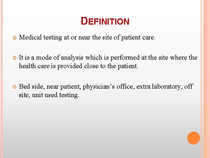 DEFINITION Medical testing at or near the site of patient care. It is a DEFINITION Medical testing at or near the site of patient care. It is a