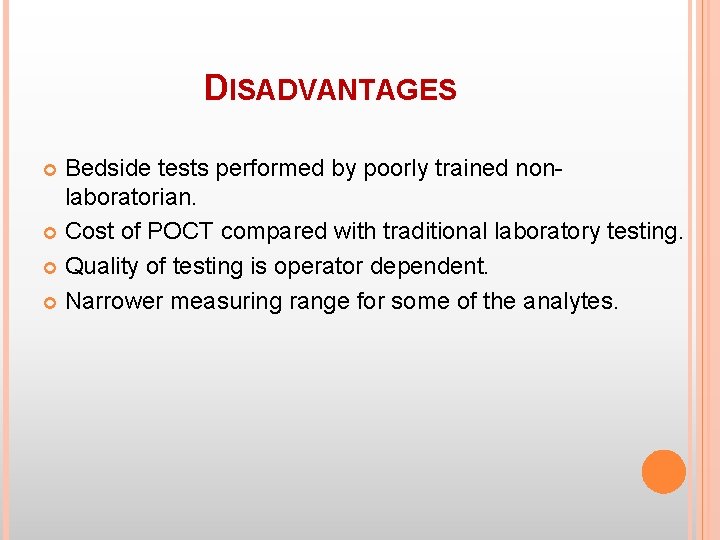 DISADVANTAGES Bedside tests performed by poorly trained nonlaboratorian. Cost of POCT compared with traditional DISADVANTAGES Bedside tests performed by poorly trained nonlaboratorian. Cost of POCT compared with traditional