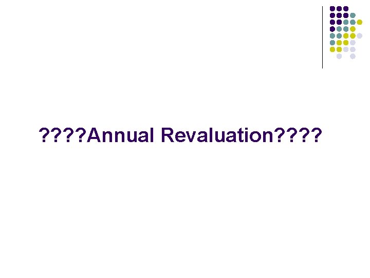 ? ? Annual Revaluation? ? 