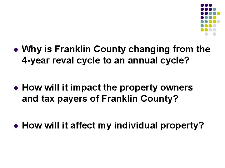 l Why is Franklin County changing from the 4 -year reval cycle to an