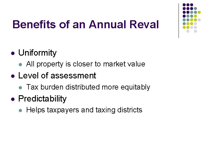 Benefits of an Annual Reval l Uniformity l l Level of assessment l l