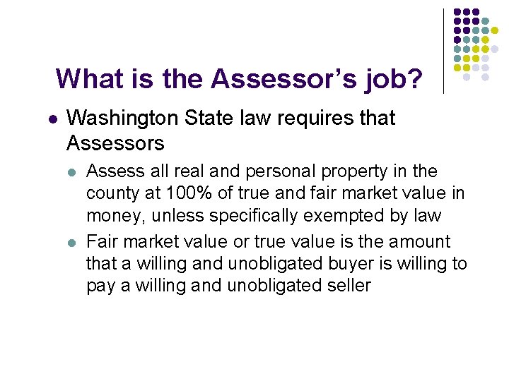 What is the Assessor’s job? l Washington State law requires that Assessors l l