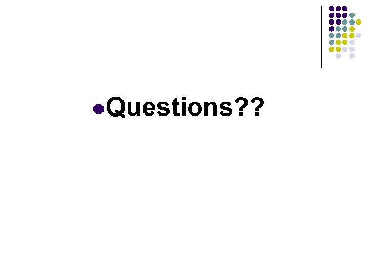 l. Questions? ? 