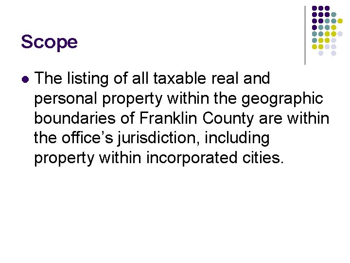 Scope l The listing of all taxable real and personal property within the geographic